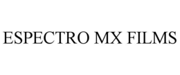 ESPECTRO MX FILMS trademark