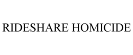 RIDESHARE HOMICIDE trademark