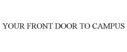 YOUR FRONT DOOR TO CAMPUS trademark
