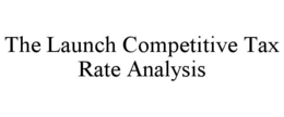 THE LAUNCH COMPETITIVE TAX RATE ANALYSIS trademark