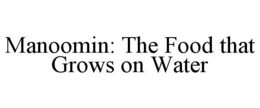 MANOOMIN: THE FOOD THAT GROWS ON WATER trademark