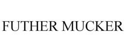FUTHER MUCKER trademark