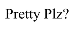 PRETTY PLZ? trademark