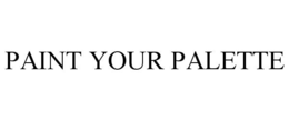 PAINT YOUR PALETTE trademark