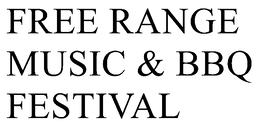 FREE RANGE MUSIC & BBQ FESTIVAL trademark