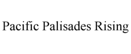 PACIFIC PALISADES RISING trademark