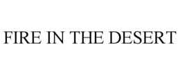 FIRE IN THE DESERT trademark