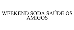 WEEKEND SODA SAÚDE OS AMIGOS trademark