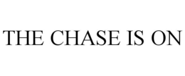 THE CHASE IS ON trademark