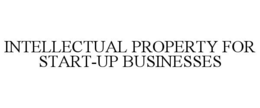 INTELLECTUAL PROPERTY FOR START-UP BUSINESSES trademark