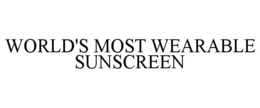 WORLD'S MOST WEARABLE SUNSCREEN trademark