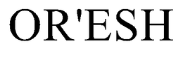 OR'ESH trademark