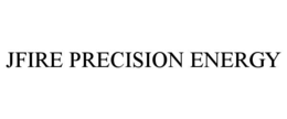 JFIRE PRECISION ENERGY trademark