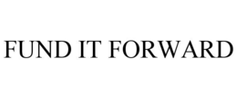 FUND IT FORWARD trademark