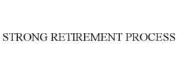 STRONG RETIREMENT PROCESS trademark