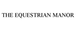 THE EQUESTRIAN MANOR trademark