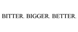 BITTER. BIGGER. BETTER. trademark