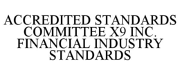 ACCREDITED STANDARDS COMMITTEE X9 INC. FINANCIAL INDUSTRY STANDARDS trademark