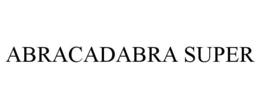 ABRACADABRA SUPER trademark