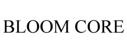 BLOOM CORE trademark