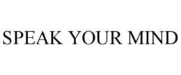 SPEAK YOUR MIND trademark