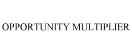 OPPORTUNITY MULTIPLIER trademark