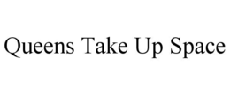 QUEENS TAKE UP SPACE trademark