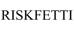 RISKFETTI trademark