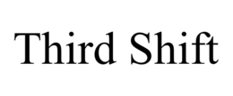 THIRD SHIFT trademark