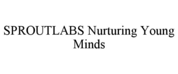 SPROUTLABS NURTURING YOUNG MINDS trademark