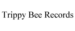 TRIPPY BEE RECORDS trademark