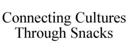 CONNECTING CULTURES THROUGH SNACKS trademark