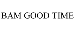 BAM GOOD TIME trademark