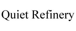 QUIET REFINERY trademark