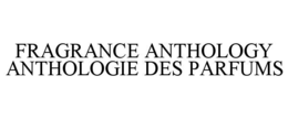 FRAGRANCE ANTHOLOGY ANTHOLOGIE DES PARFUMS trademark