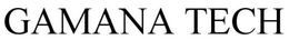 GAMANA TECH trademark