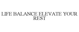 LIFE BALANCE ELEVATE YOUR REST trademark