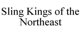 SLING KINGS OF THE NORTHEAST trademark