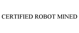 CERTIFIED ROBOT MINED trademark