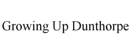 GROWING UP DUNTHORPE trademark