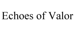 ECHOES OF VALOR trademark
