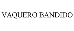 VAQUERO BANDIDO trademark