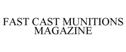 FAST CAST MUNITIONS MAGAZINE trademark