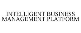 INTELLIGENT BUSINESS MANAGEMENT PLATFORM trademark