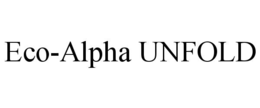 ECO-ALPHA UNFOLD trademark