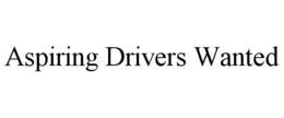 ASPIRING DRIVERS WANTED trademark