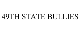 49TH STATE BULLIES trademark
