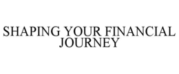 SHAPING YOUR FINANCIAL JOURNEY trademark
