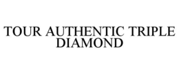 TOUR AUTHENTIC TRIPLE DIAMOND trademark