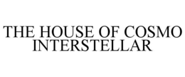 THE HOUSE OF COSMO INTERSTELLAR trademark